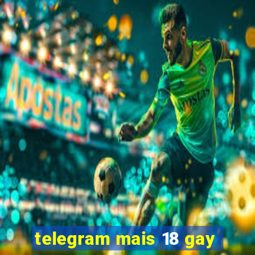 telegram mais 18 gay